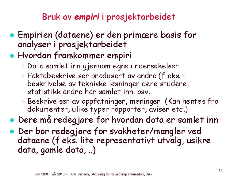 Bruk av empiri i prosjektarbeidet l l Empirien (dataene) er den primære basis for