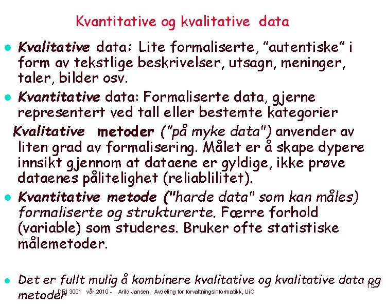 Kvantitative og kvalitative data Kvalitative data: Lite formaliserte, ”autentiske” i form av tekstlige beskrivelser,