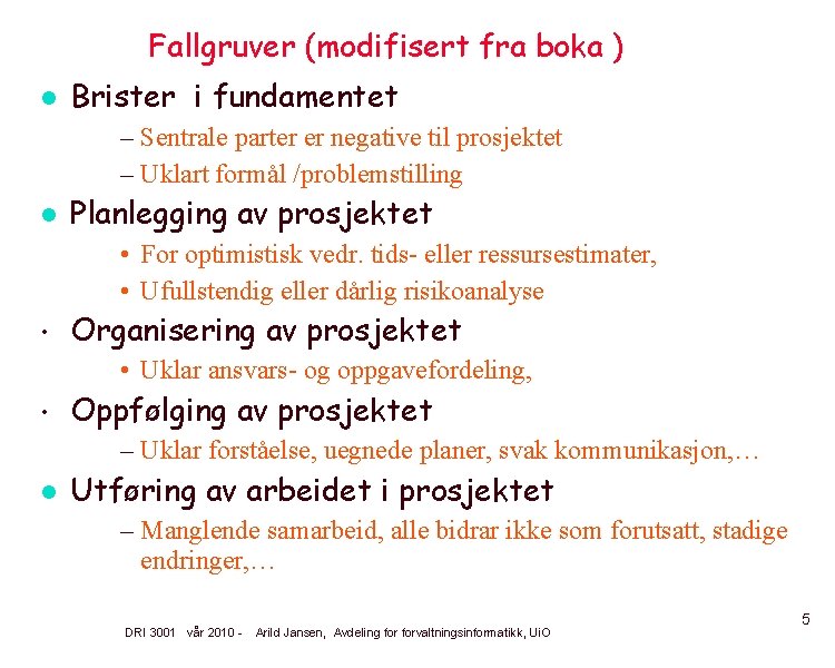 Fallgruver (modifisert fra boka ) l Brister i fundamentet – Sentrale parter er negative