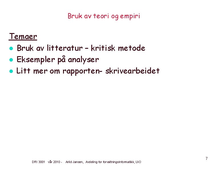 Bruk av teori og empiri Temaer l Bruk av litteratur – kritisk metode l