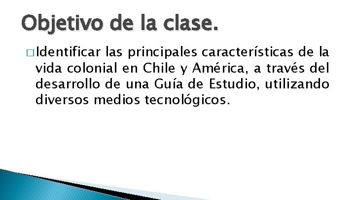 Objetivo de la clase. � Identificar las principales características de la vida colonial en Objetivo de la clase. � Identificar las principales características de la vida colonial en