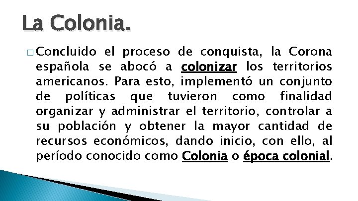 La Colonia. � Concluido el proceso de conquista, la Corona española se abocó a La Colonia. � Concluido el proceso de conquista, la Corona española se abocó a
