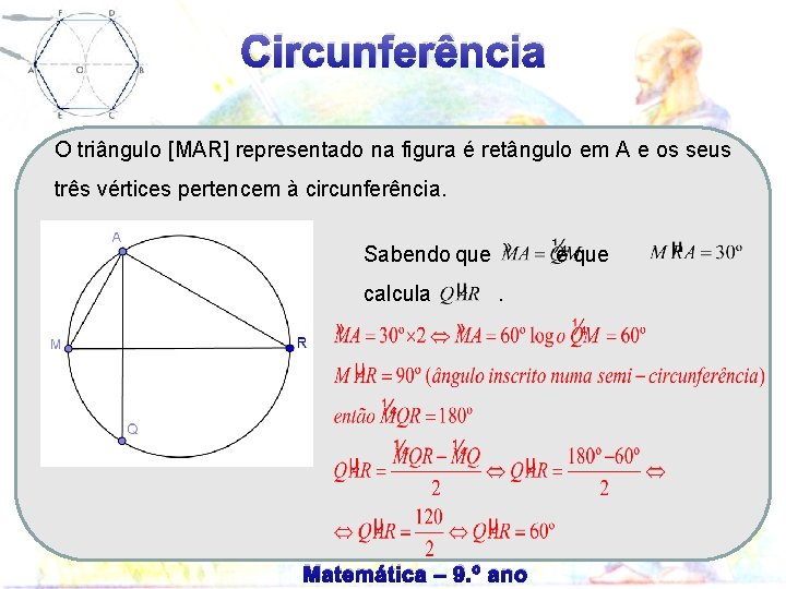 Circunferência O triângulo [MAR] representado na figura é retângulo em A e os seus