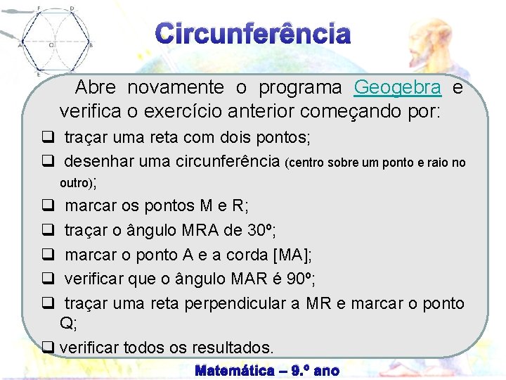 Circunferência Abre novamente o programa Geogebra e verifica o exercício anterior começando por: q