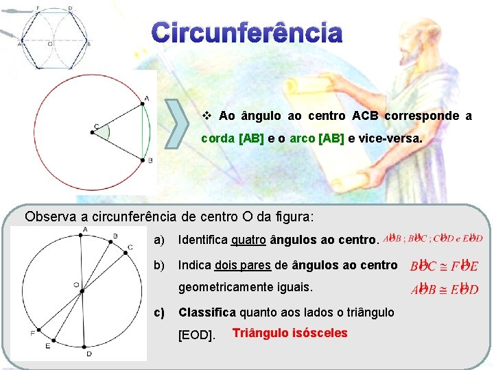 Circunferência v Ao ângulo ao centro ACB corresponde a corda [AB] e o arco