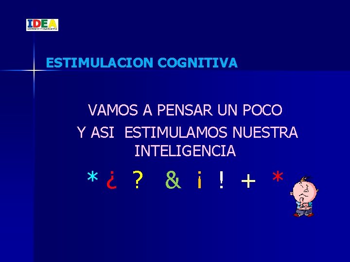 ESTIMULACION COGNITIVA VAMOS A PENSAR UN POCO Y ASI ESTIMULAMOS NUESTRA INTELIGENCIA *¿ ?