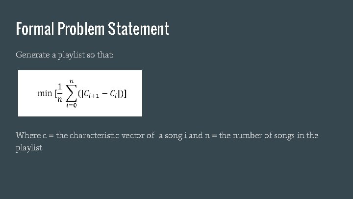 Formal Problem Statement Generate a playlist so that: Where c = the characteristic vector