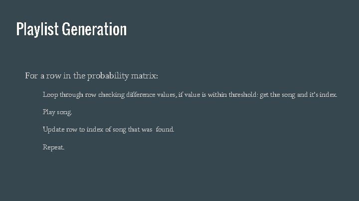 Playlist Generation For a row in the probability matrix: Loop through row checking difference
