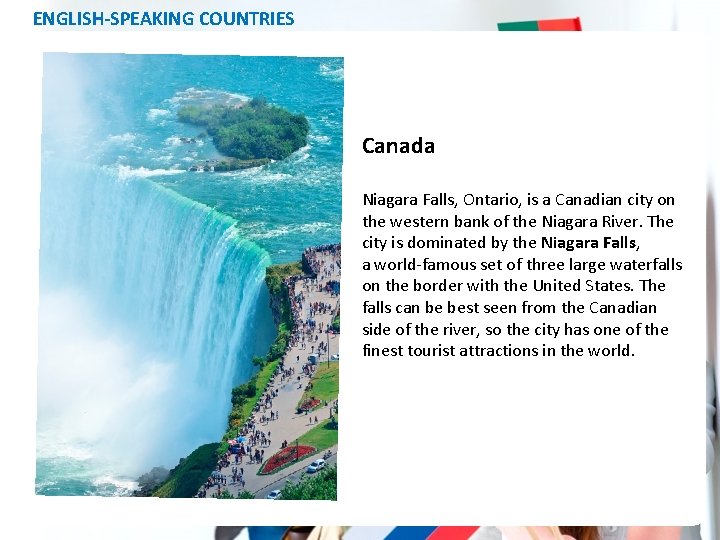 ENGLISH-SPEAKING COUNTRIES Canada Niagara Falls, Ontario, is a Canadian city on the western bank
