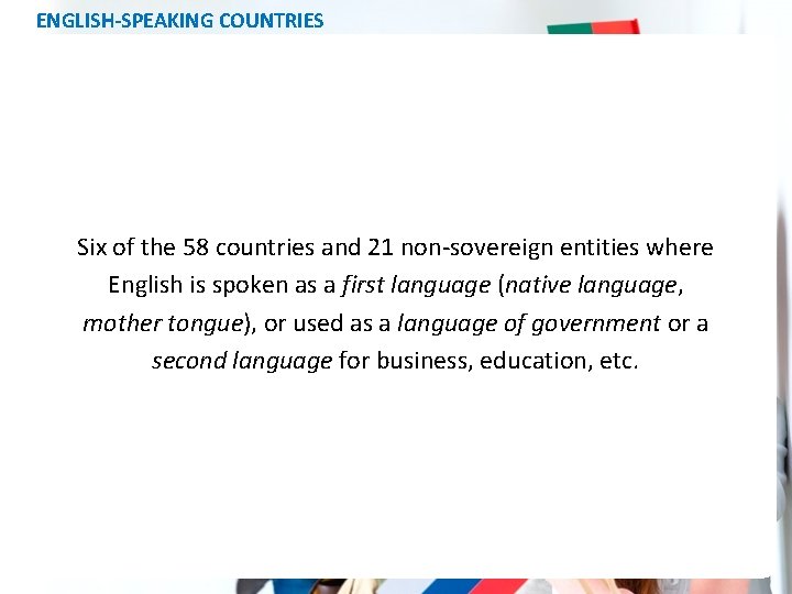 ENGLISH-SPEAKING COUNTRIES Six of the 58 countries and 21 non-sovereign entities where English is