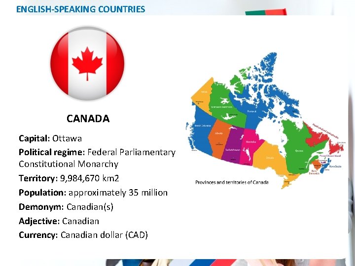 ENGLISH-SPEAKING COUNTRIES CANADA Capital: Ottawa Political regime: Federal Parliamentary Constitutional Monarchy Territory: 9, 984,