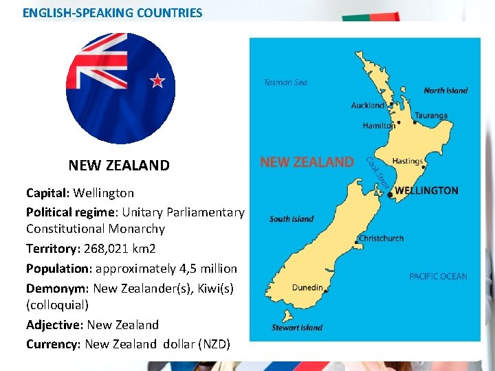 ENGLISH-SPEAKING COUNTRIES NEW ZEALAND Capital: Wellington Political regime: Unitary Parliamentary Constitutional Monarchy Territory: 268,