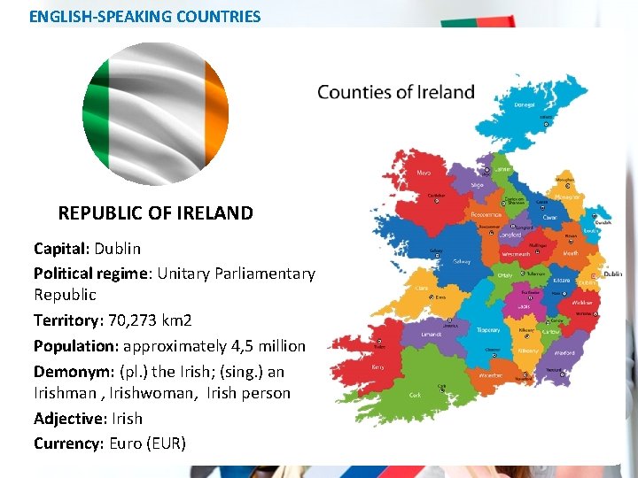 ENGLISH-SPEAKING COUNTRIES REPUBLIC OF IRELAND Capital: Dublin Political regime: Unitary Parliamentary Republic Territory: 70,