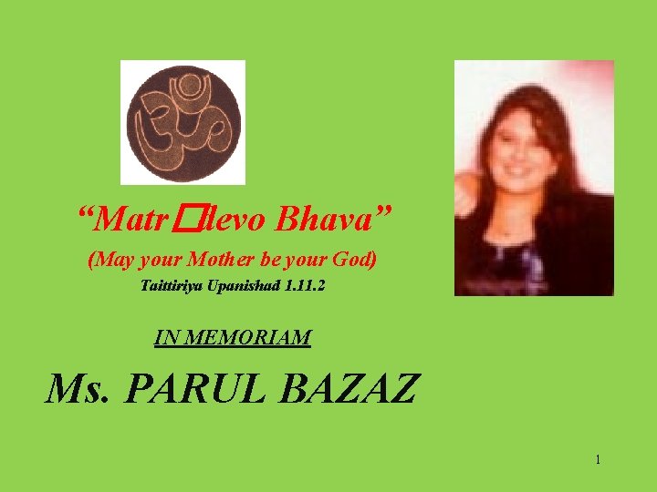 “Matr�devo Bhava” (May your Mother be your God) Taittiriya Upanishad 1. 11. 2 IN