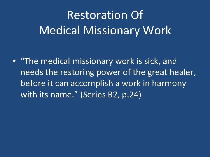 Restoration Of Medical Missionary Work • “The medical missionary work is sick, and needs