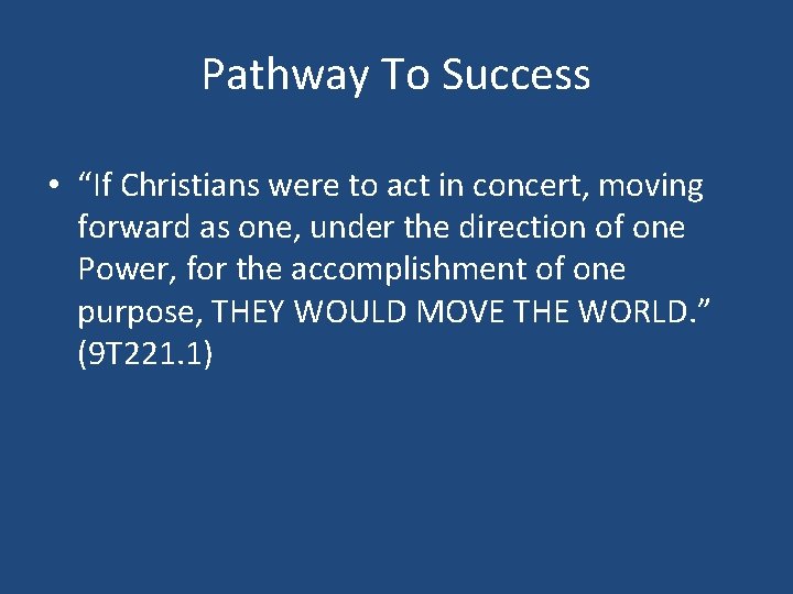 Pathway To Success • “If Christians were to act in concert, moving forward as