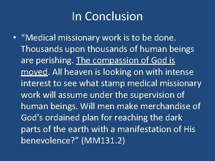 In Conclusion • “Medical missionary work is to be done. Thousands upon thousands of