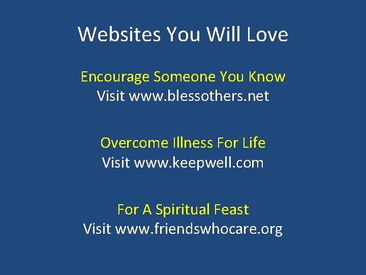 Websites You Will Love Encourage Someone You Know Visit www. blessothers. net Overcome Illness