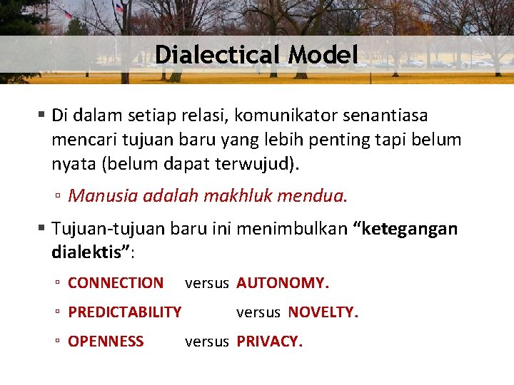 Dialectical Model § Di dalam setiap relasi, komunikator senantiasa mencari tujuan baru yang lebih