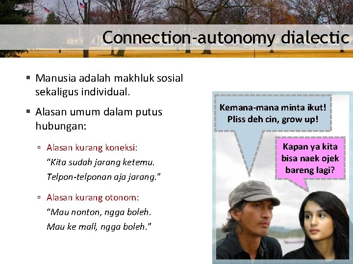Connection-autonomy dialectic § Manusia adalah makhluk sosial sekaligus individual. § Alasan umum dalam putus
