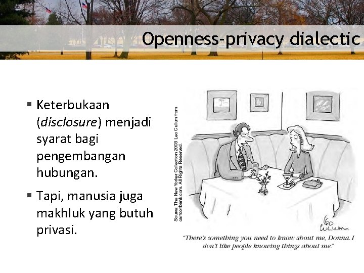 Openness-privacy dialectic § Keterbukaan (disclosure) menjadi syarat bagi pengembangan hubungan. § Tapi, manusia juga