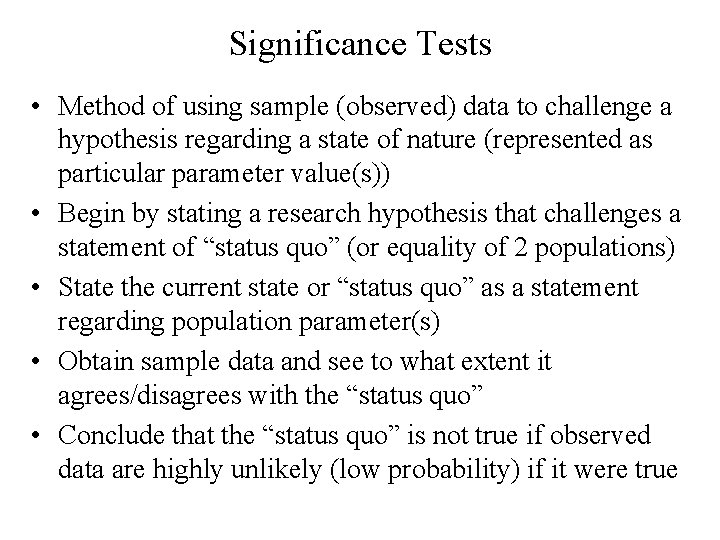 Significance Tests • Method of using sample (observed) data to challenge a hypothesis regarding Significance Tests • Method of using sample (observed) data to challenge a hypothesis regarding