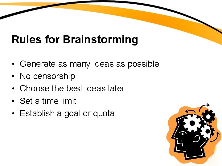 Rules for Brainstorming • • • Generate as many ideas as possible No censorship