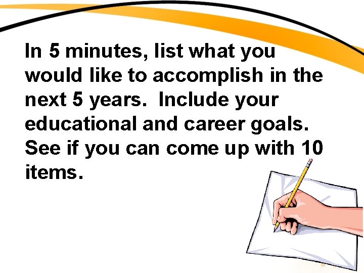 In 5 minutes, list what you would like to accomplish in the next 5