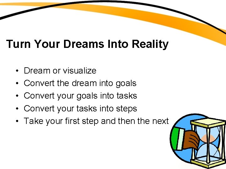 Turn Your Dreams Into Reality • • • Dream or visualize Convert the dream
