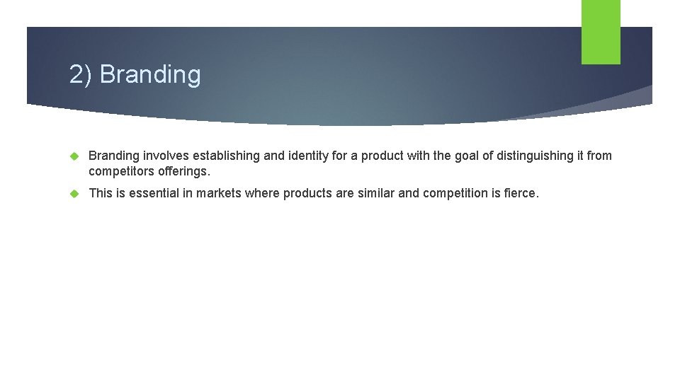 2) Branding involves establishing and identity for a product with the goal of distinguishing
