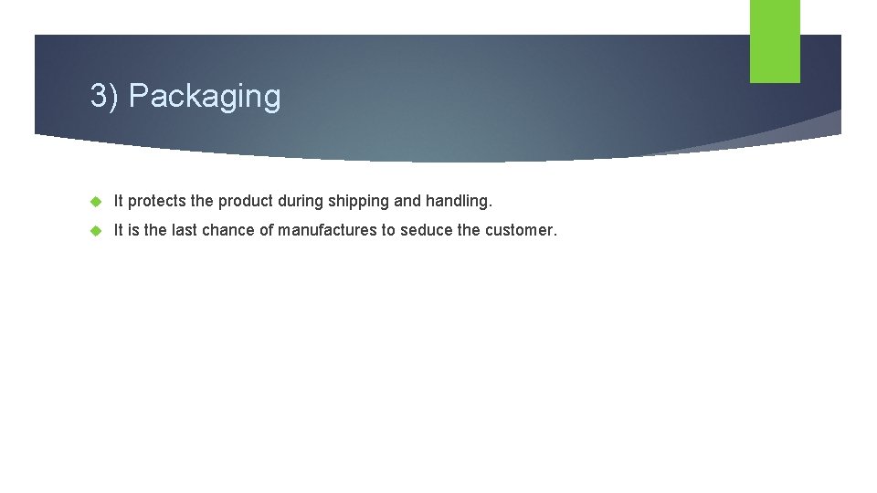 3) Packaging It protects the product during shipping and handling. It is the last