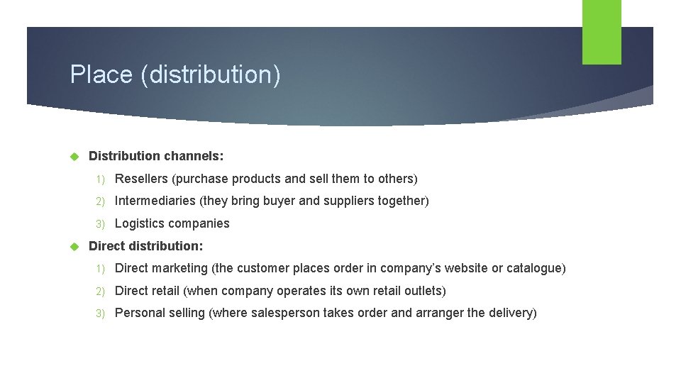 Place (distribution) Distribution channels: 1) Resellers (purchase products and sell them to others) 2)