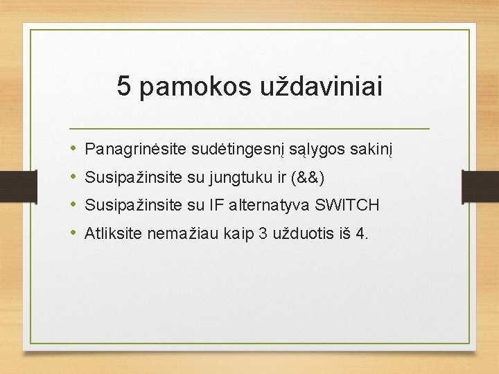 5 pamokos uždaviniai • • Panagrinėsite sudėtingesnį sąlygos sakinį Susipažinsite su jungtuku ir (&&)