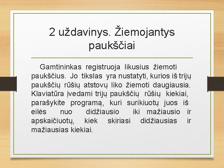 2 uždavinys. Žiemojantys paukščiai Gamtininkas registruoja likusius žiemoti paukščius. Jo tikslas yra nustatyti, kurios