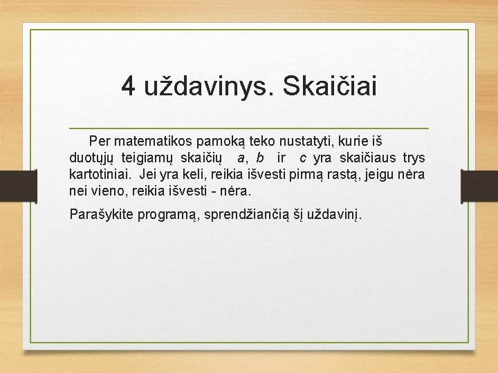 4 uždavinys. Skaičiai Per matematikos pamoką teko nustatyti, kurie iš duotųjų teigiamų skaičių a,