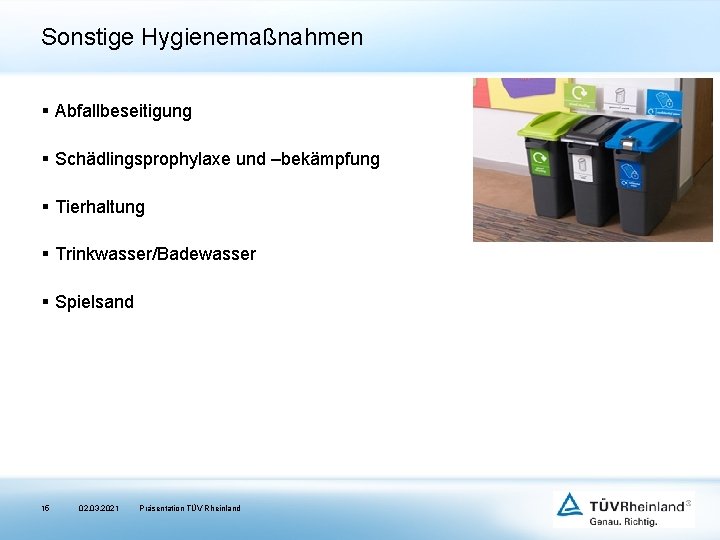 Sonstige Hygienemaßnahmen § Abfallbeseitigung § Schädlingsprophylaxe und –bekämpfung § Tierhaltung § Trinkwasser/Badewasser § Spielsand