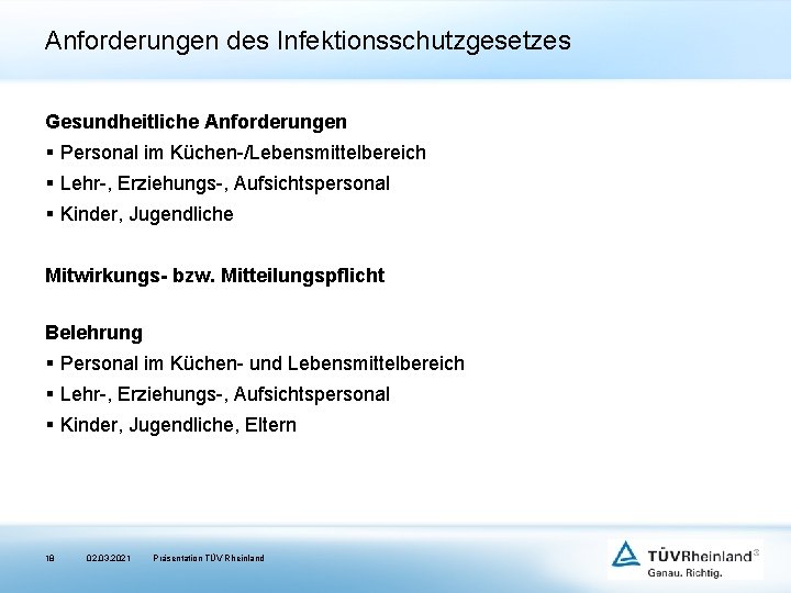 Anforderungen des Infektionsschutzgesetzes Gesundheitliche Anforderungen § Personal im Küchen-/Lebensmittelbereich § Lehr-, Erziehungs-, Aufsichtspersonal §