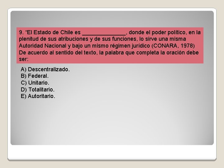 9. “El Estado de Chile es _______, donde el poder político, en la plenitud