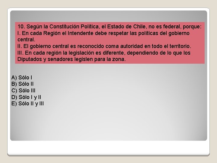 10. Según la Constitución Política, el Estado de Chile, no es federal, porque: I.