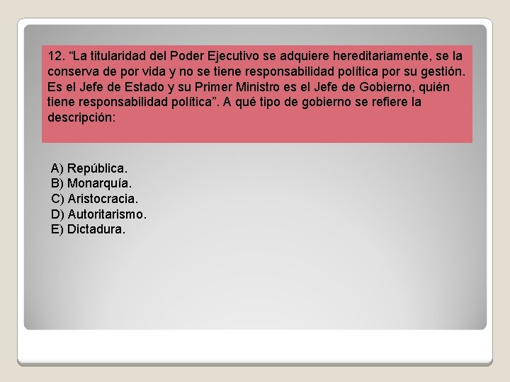 12. “La titularidad del Poder Ejecutivo se adquiere hereditariamente, se la conserva de por