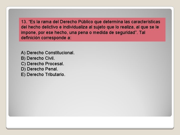 13. “Es la rama del Derecho Público que determina las características del hecho delictivo