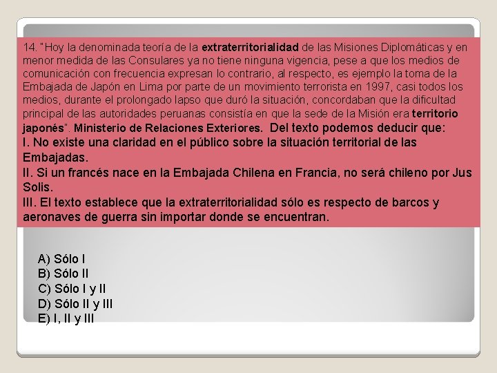 14. “Hoy la denominada teoría de la extraterritorialidad de las Misiones Diplomáticas y en