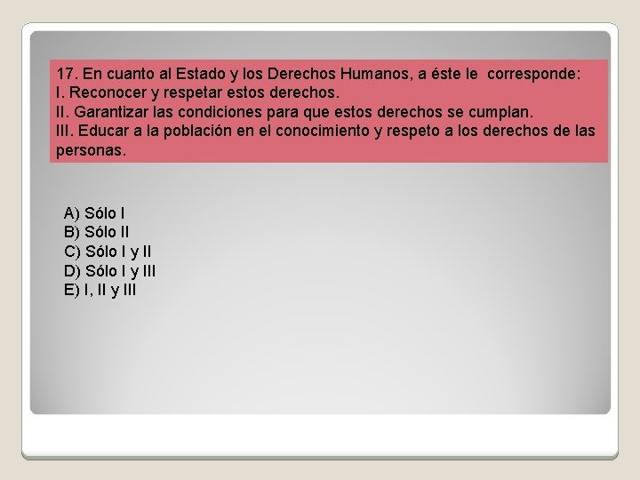 17. En cuanto al Estado y los Derechos Humanos, a éste le corresponde: I.