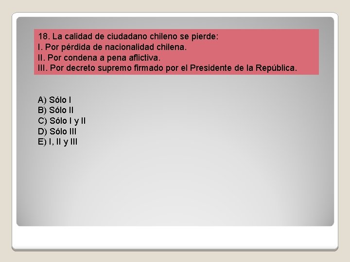 18. La calidad de ciudadano chileno se pierde: I. Por pérdida de nacionalidad chilena.