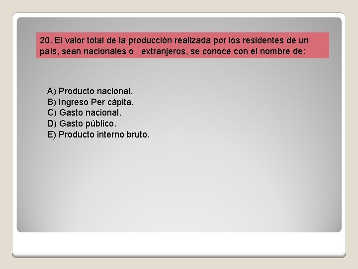 20. El valor total de la producción realizada por los residentes de un país,