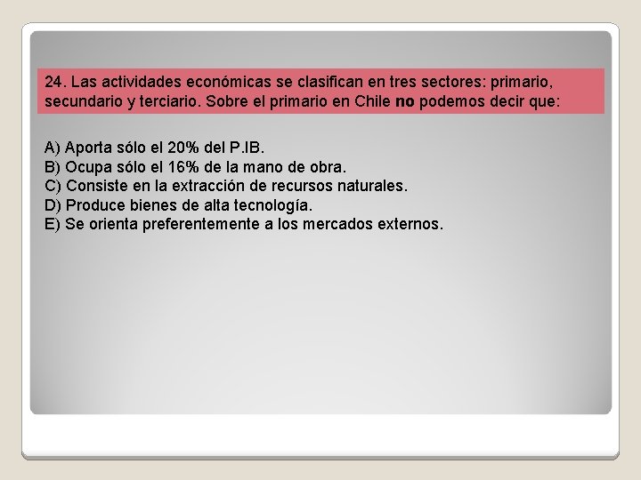 24. Las actividades económicas se clasifican en tres sectores: primario, secundario y terciario. Sobre