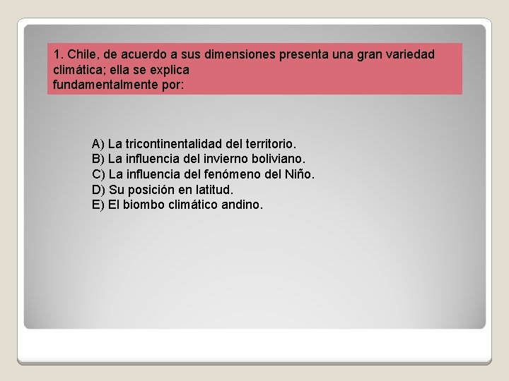 1. Chile, de acuerdo a sus dimensiones presenta una gran variedad climática; ella se