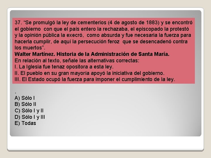 37. “Se promulgó la ley de cementerios (4 de agosto de 1883) y se