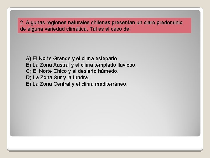 2. Algunas regiones naturales chilenas presentan un claro predominio de alguna variedad climática. Tal