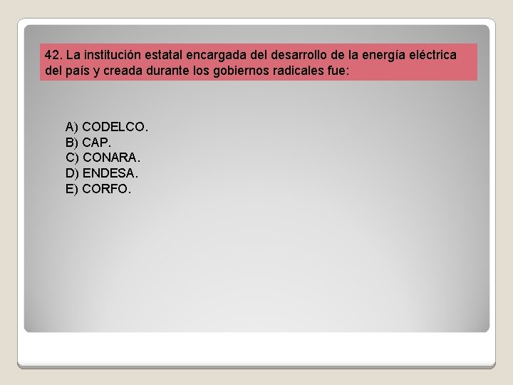 42. La institución estatal encargada del desarrollo de la energía eléctrica del país y